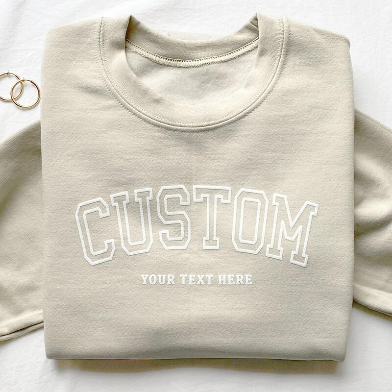 Personalized Sweatshirt Puff Print Custom Messages Design Your Own Creative Gift for Loved One