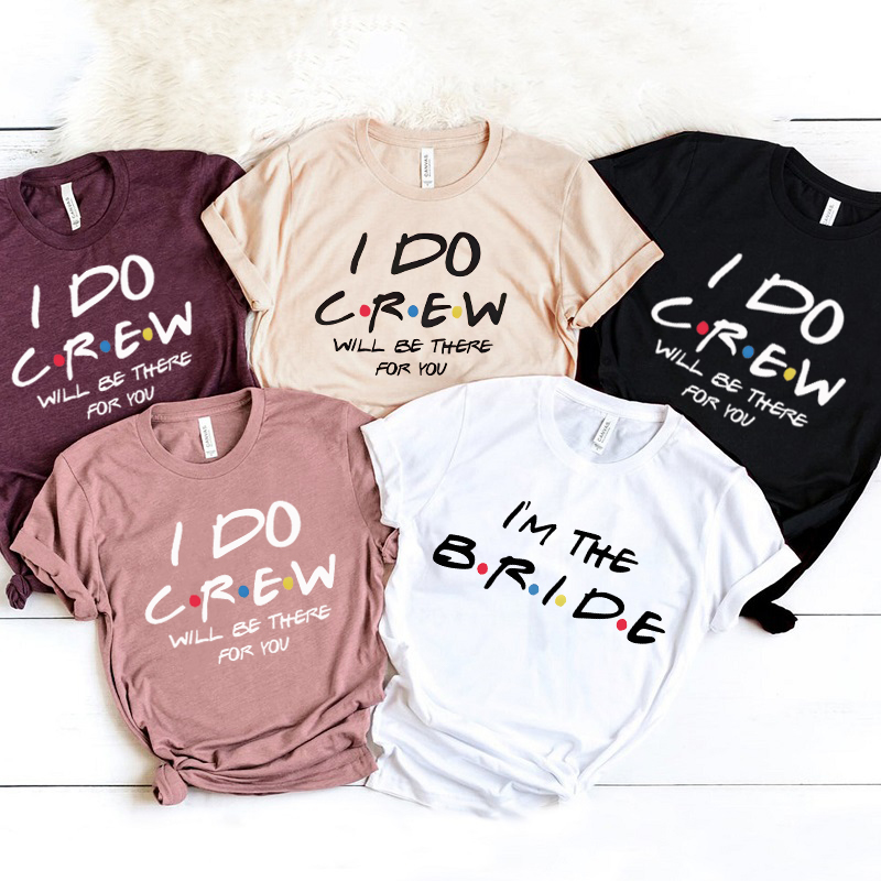 Personalized T-shirt I Do Crew Will Be There For You Great Gift for Bachelorette Party