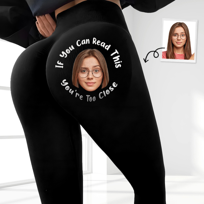 Personalized Leggings If You Can Read This You're Too Close Custom Photo Funny Gift for Her Friends
