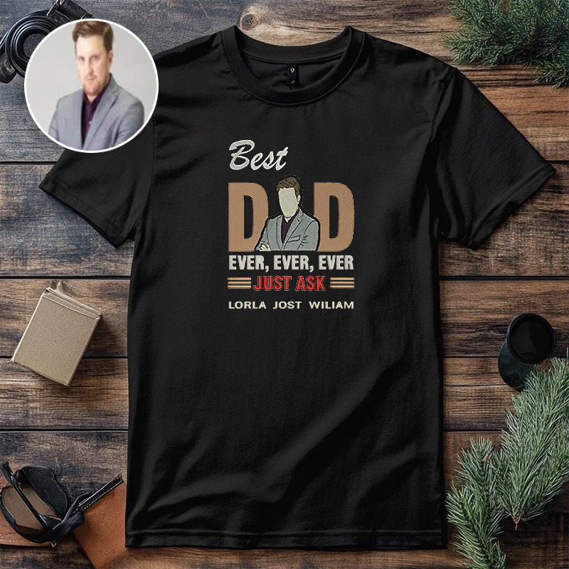 Personalized T-shirt Embroidered Best Dad Ever Just Ask Custom Photo Design Great Gift for Father's Day